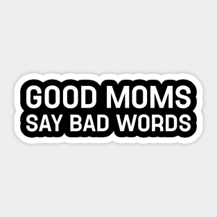 Good Moms Say Bad Words Sticker